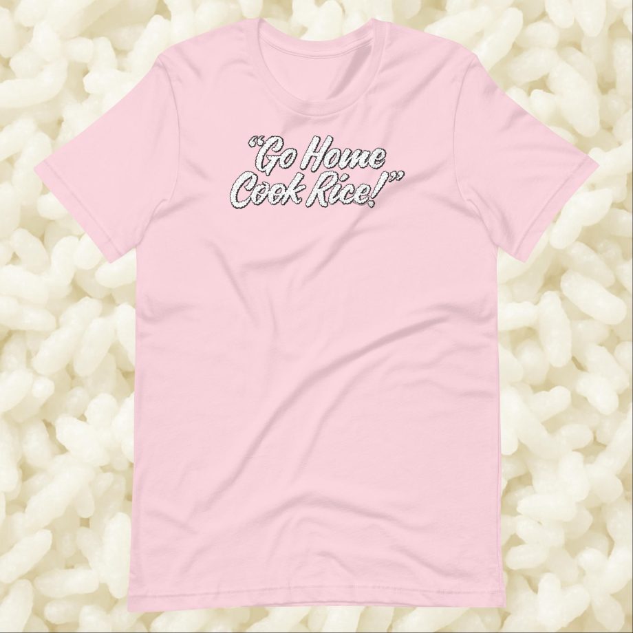 Go Home, Cook Rice! - Unisex t-shirt