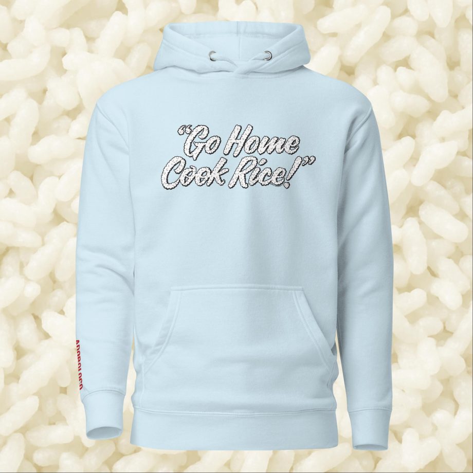 Go Home, Cook Rice! - Unisex Hoodie
